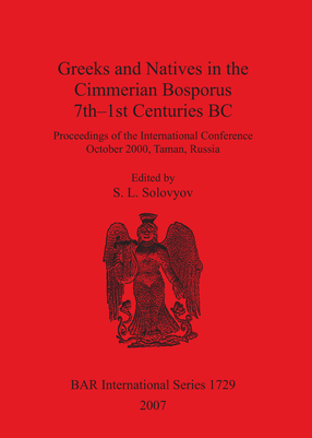 Cover image for Greeks and Natives in the Cimmerian Bosporus 7th-1st Centuries BC: Proceedings of the International Conference October 2000, Taman, Russia