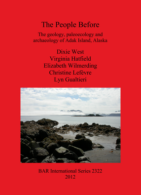 Cover image for The People Before: The geology, paleoecology and archaeology of Adak Island, Alaska