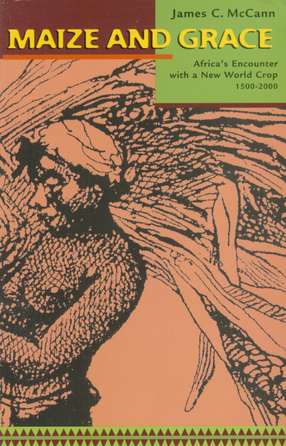 Cover image for Maize and grace: Africa&#39;s encounter with a New World crop, 1500-2000