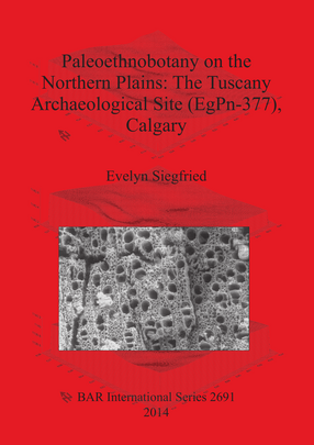 Cover image for Paleoethnobotany on the Northern Plains: The Tuscany Archaeological Site (EgPn-377), Calgary