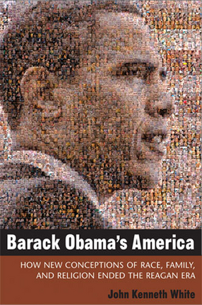 Cover image for Barack Obama&#39;s America: How New Conceptions of Race, Family, and Religion Ended the Reagan Era
