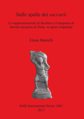 Cover image for Sulle spalle dei saccarii: Le rappresentazioni di facchini e il trasporto di derrate nel porto di Ostia in epoca imperiale