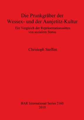 Cover image for Die Prunkgräber der Wessex- und der Aunjetitz-Kultur: Ein Vergleich der Repräsentationssitten von sozialem Status