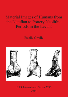 Cover image for Material Images of Humans from the Natufian to Pottery Neolithic Periods in the Levant