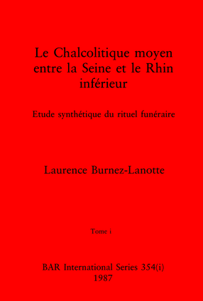 Cover image for Le Chalcolitique moyen entre la Seine et le Rhin inférieur, Tomes i-iii: Etude synthétique du rituel funéraire