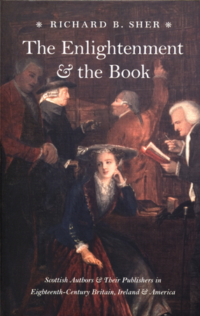 Cover image for The Enlightenment &amp; the book: Scottish authors &amp; their publishers in eighteenth-century Britain, Ireland, &amp; America