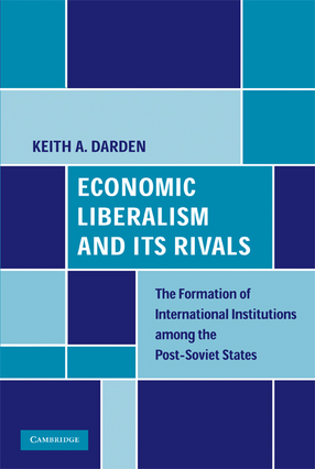 Cover image for Economic liberalism and its rivals: the formation of international institutions among the post-Soviet states