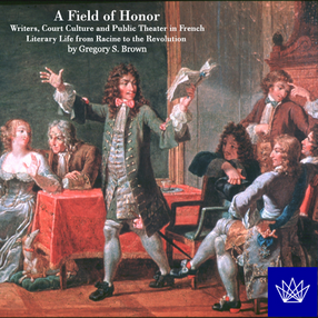 Cover image for A field of honor: writers, court culture and public theater in French literary life from Racine to the Revolution