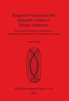 Cover image for Regional Variation in the Material Culture of Hunter Gatherers: Social and Ecological Approaches to Ethnographic Objects from Queensland, Australia
