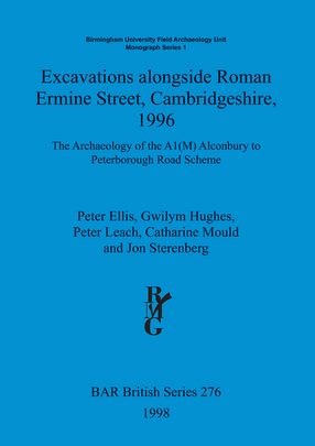 Cover image for Excavations alongside Roman Ermine Street, Cambridgeshire, 1996: The Archaeology of the A1(M) Alconbury to Peterborough Road Scheme