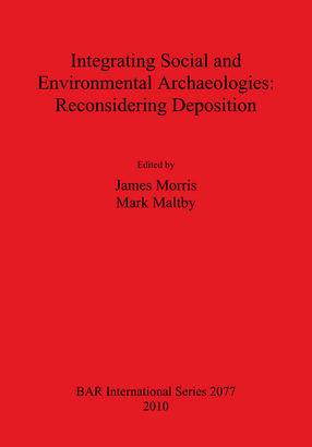 Cover image for Integrating Social and Environmental Archaeologies: Reconsidering Deposition