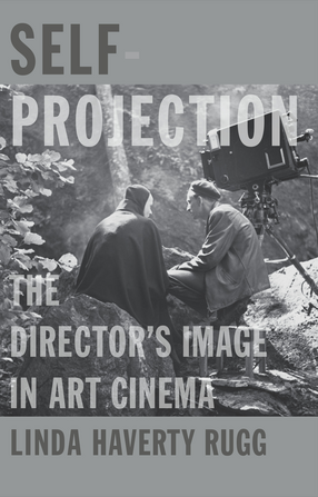 Cover image for Self-Projection: The Director’s Image in Art Cinema