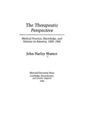 Cover image for The therapeutic perspective: medical practice, knowledge, and identity in America, 1820-1885