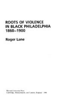 Cover image for Roots of violence in Black Philadelphia, 1860-1900