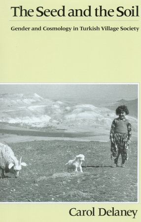 Cover image for The seed and the soil: gender and cosmology in Turkish village society