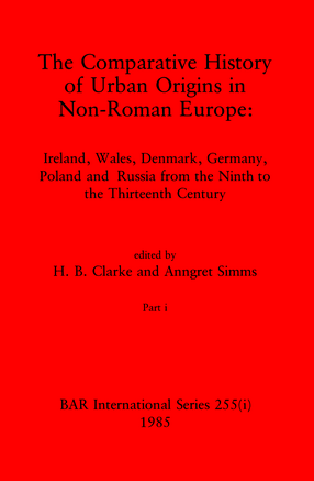 Cover image for The Comparative History of Urban Origins in Non-Roman Europe, Parts i and ii: Ireland, Wales, Denmark, Germany, Poland and Russia from the Ninth to the Thirteenth Century