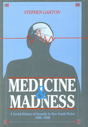 Cover image for Medicine and madness: a social history of insanity in New South Wales, 1880-1940