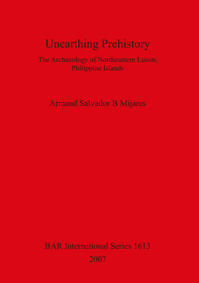 Cover image for Unearthing Prehistory: The Archaeology of Northeastern Luzon, Philippine Islands