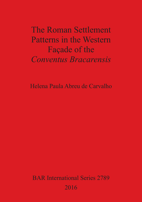 Cover image for The Roman Settlement Patterns in the Western Façade of the Conventus Bracarensis