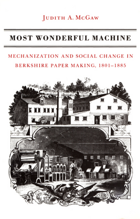Cover image for Most Wonderful Machine: Mechanization and Social Change in Berkshire Paper Making, 1801-1885