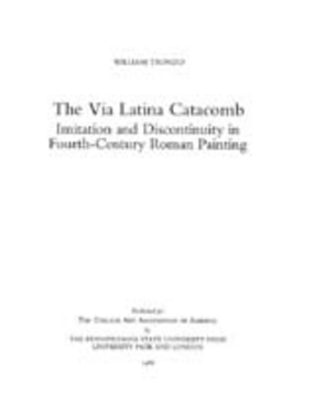 Cover image for The Via Latina catacomb: imitation and discontinuity in fourth-century Roman painting