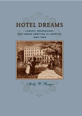 Cover image for Hotel dreams: luxury, technology, and urban ambition in America, 1829-1929