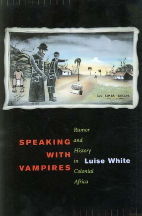 Cover image for Speaking with vampires: rumor and history in colonial Africa