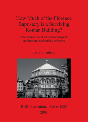 Cover image for How Much of the Florence Baptistery is a Surviving Roman Building?: A re-evaluation of the archaeological, architectural and artistic evidence