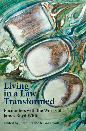 Cover image for Living in a Law Transformed: Encounters with the Works of James Boyd White