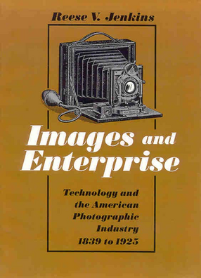 Cover image for Images and enterprise: technology and the American photographic industry, 1839 to 1925