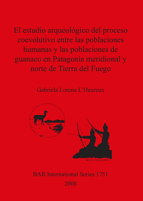 Cover image for El estudio arqueológico del proceso coevolutivo entre las poblaciones humanas y las poblaciones de guanaco en Patagonia meridional y norte de Tierra del Fuego