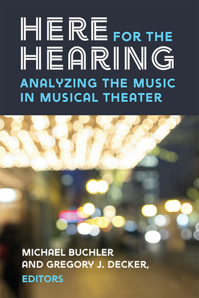 Cover image for Here for the Hearing: Analyzing the Music in Musical Theater