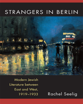 Cover image for Strangers in Berlin: Modern Jewish Literature between East and West, 1919–1933