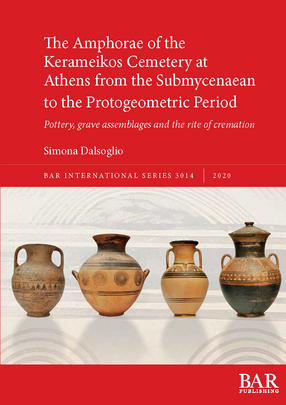 Cover image for The Amphorae of the Kerameikos Cemetery at Athens from the Submycenaean to the Protogeometric Period: Pottery, grave assemblages and the rite of cremation