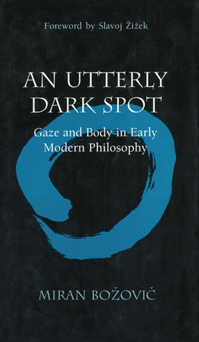 Cover image for An Utterly Dark Spot: Gaze and Body in Early Modern Philosophy
