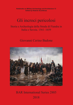 Cover image for Gli incroci pericolosi: Storia e Archeologia della Strada di Fiandra in Italia e Savoia. 1561–1659
