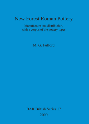 Cover image for New Forest Roman Pottery: Manufacture and distribution, with a corpus of the pottery types