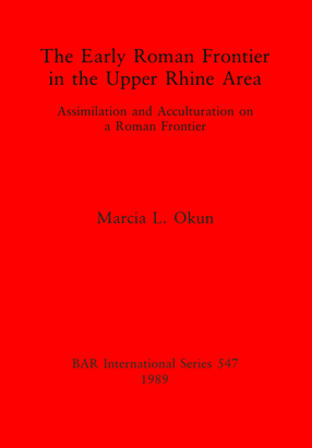 Cover image for The Early Roman Frontier in the Upper Rhine Area: Assimilation and Acculturation on a Roman Frontier