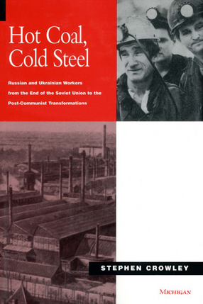Cover image for Hot Coal, Cold Steel: Russian and Ukrainian Workers from the End of the Soviet Union to the Post-Communist Transformations