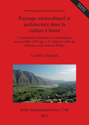 Cover image for Paysage socioculturel et architecture dans la culture Chimú: L&#39;implantation humaine à l&#39;intermédiaire recent (1000-1470 apr. J.-C.) dans la vallée de Chicama (côte nord du Pérou)