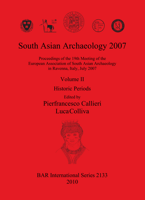 Cover image for South Asian Archaeology 2007: Proceedings of the 19th Meeting of the European Association of South Asian Archaeology in Ravenna, Italy, July 2007: Volume II: Historic Periods