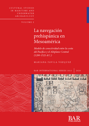 Cover image for La navegación prehispánica en Mesoamérica: Modelo de conectividad entre la costa del Pacífico y el Altiplano Central (1200-1521 d.C.)