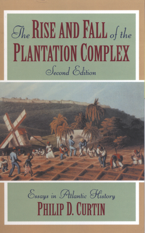 Cover image for The rise and fall of the plantation complex: essays in Atlantic history
