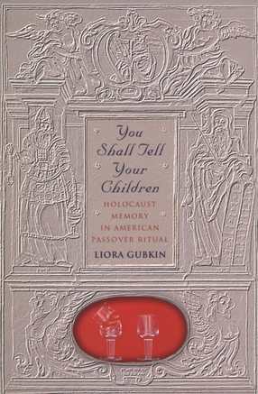 Cover image for You shall tell your children: Holocaust memory in American Passover ritual