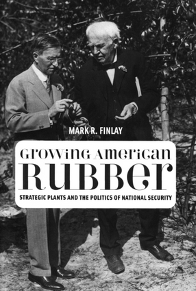 Cover image for Growing American rubber: strategic plants and the politics of national security