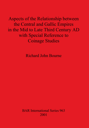 Cover image for Aspects of the Relationship between the Central and Gallic Empires in the Mid to Late Third Century AD with Special Reference to Coinage Studies