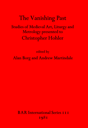 Cover image for The Vanishing Past: Studies in Medieval Art, Liturgy and Metrology Presented to Christopher Hohler