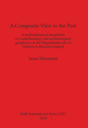 Cover image for A Composite View to the Past: A Methodological Integration of Zooarchaeology and Archaeological Geophysics at the Magdalenian Site of Verberie le Buisson-Campin