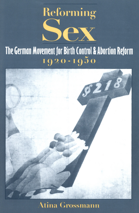 Cover image for Reforming sex: the German movement for birth control and abortion reform, 1920-1950