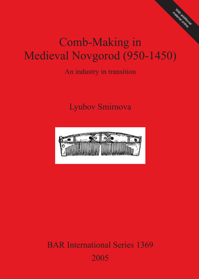 Cover image for Comb-Making in Medieval Novgorod (950-1450): An industry in transition